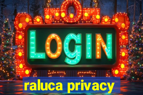 raluca privacy